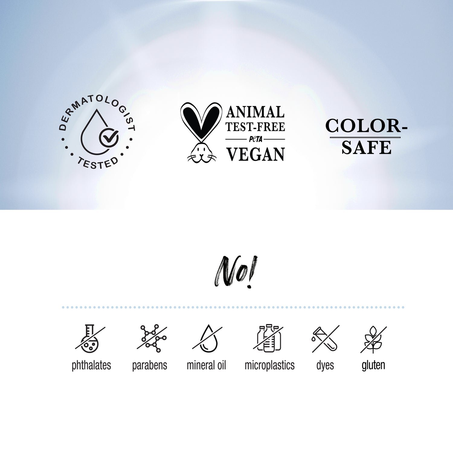 Dermatologist tested, animal test-free, PETA vegan, color-safe. No phthalates, parabens, mineral oil, microplastics, dyes, or gluten.